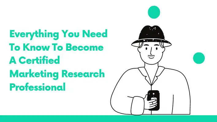 Everything You Need To Know To Become A Certified Marketing Research Professional