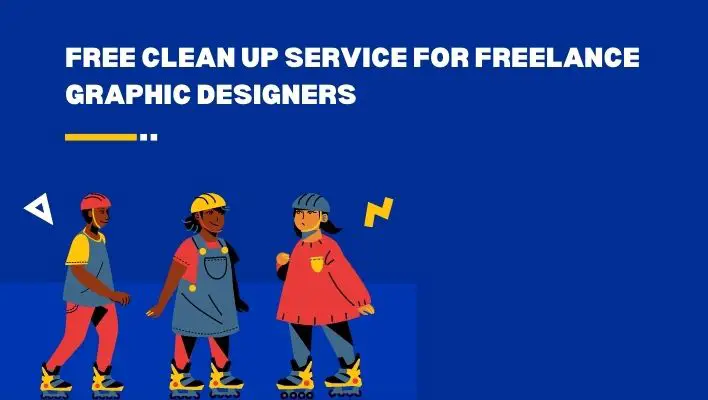 Free Clean Up Service For Freelance Graphic Designers