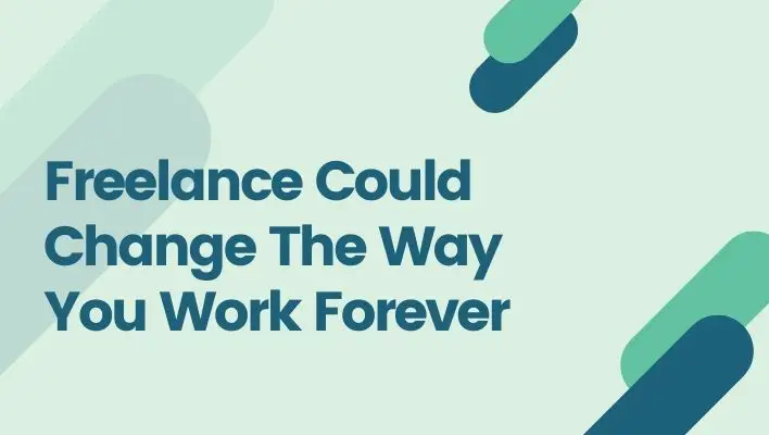 Freelance Could Change The Way You Work Forever
