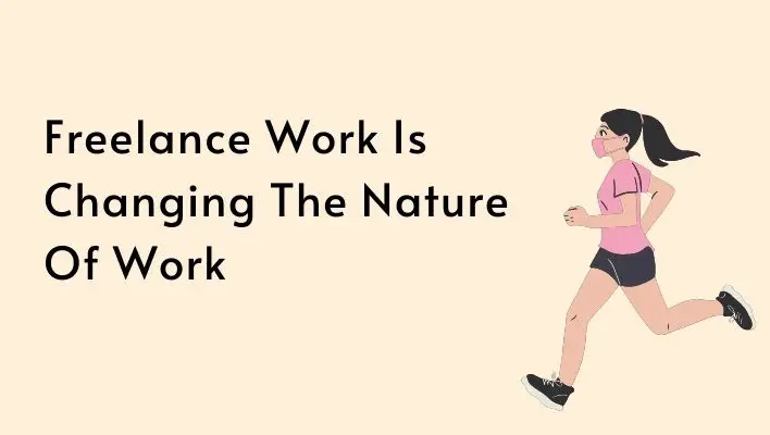 Freelance Work Is Changing The Nature Of Work