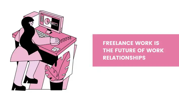 Freelance Work Is The Future Of Work Relationships