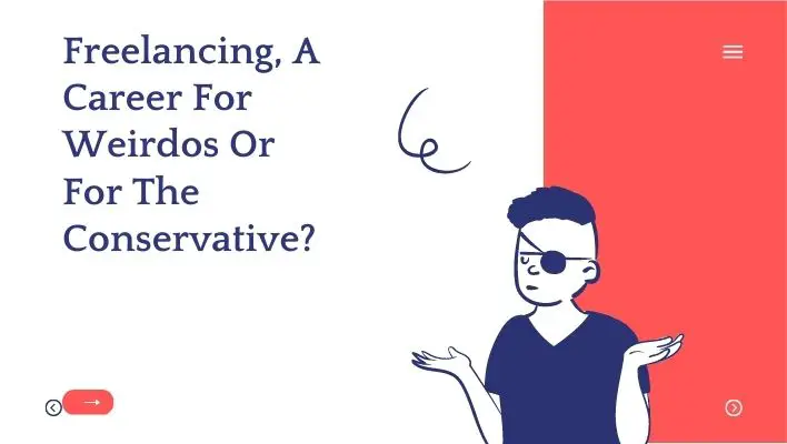 Freelancing, A Career For Weirdos Or For The Conservative?