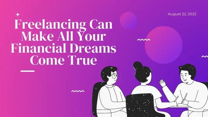 Freelancing Can Make All Your Financial Dreams Come True