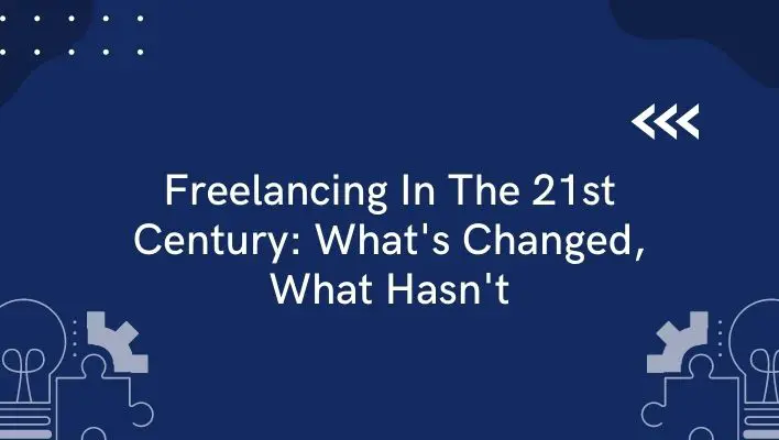 Freelancing In The 21st Century: What's Changed, What Hasn't