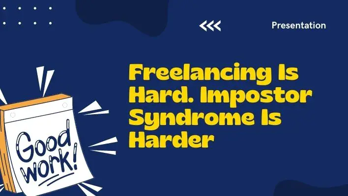Freelancing Is Hard. Impostor Syndrome Is Harder