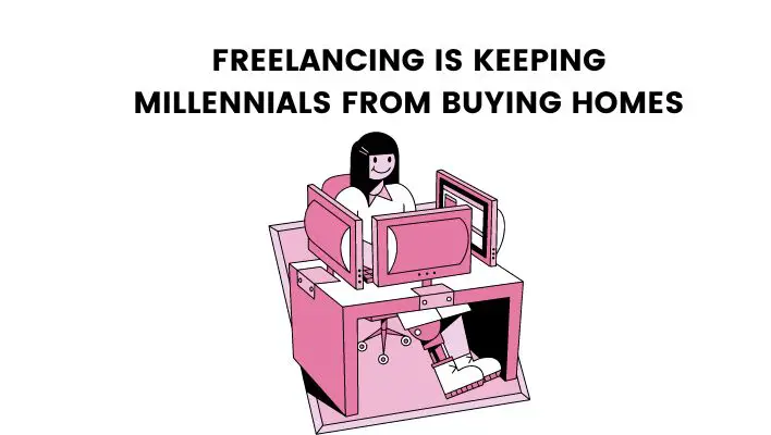 Freelancing Is Keeping Millennials From Buying Homes