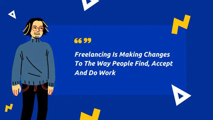 Freelancing Is Making Changes To The Way People Find, Accept And Do Work
