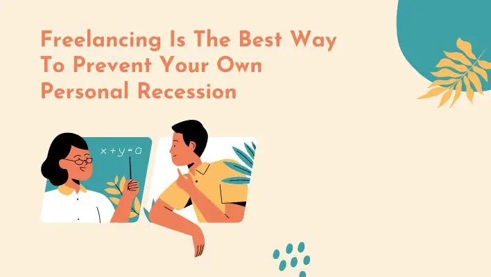 Freelancing Is The Best Way To Prevent Your Own Personal Recession