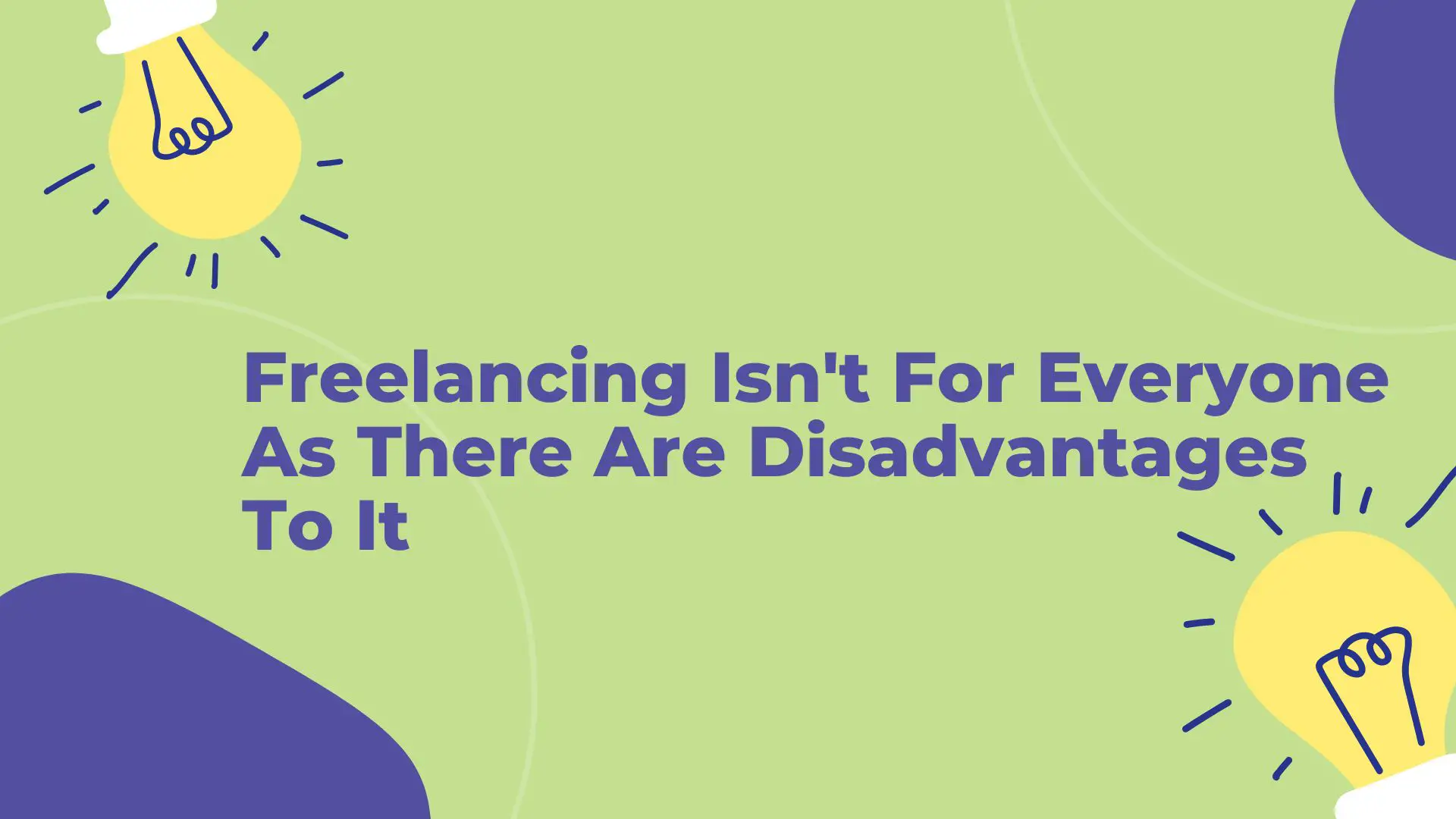 Freelancing Isn't For Everyone As There Are Disadvantages To It