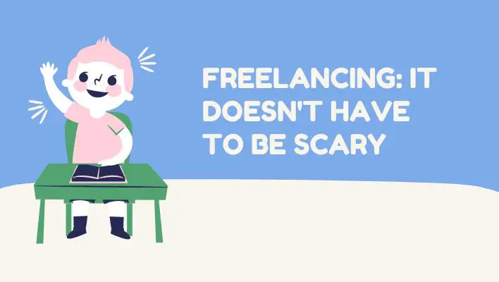 Freelancing: It Doesn't Have To Be Scary