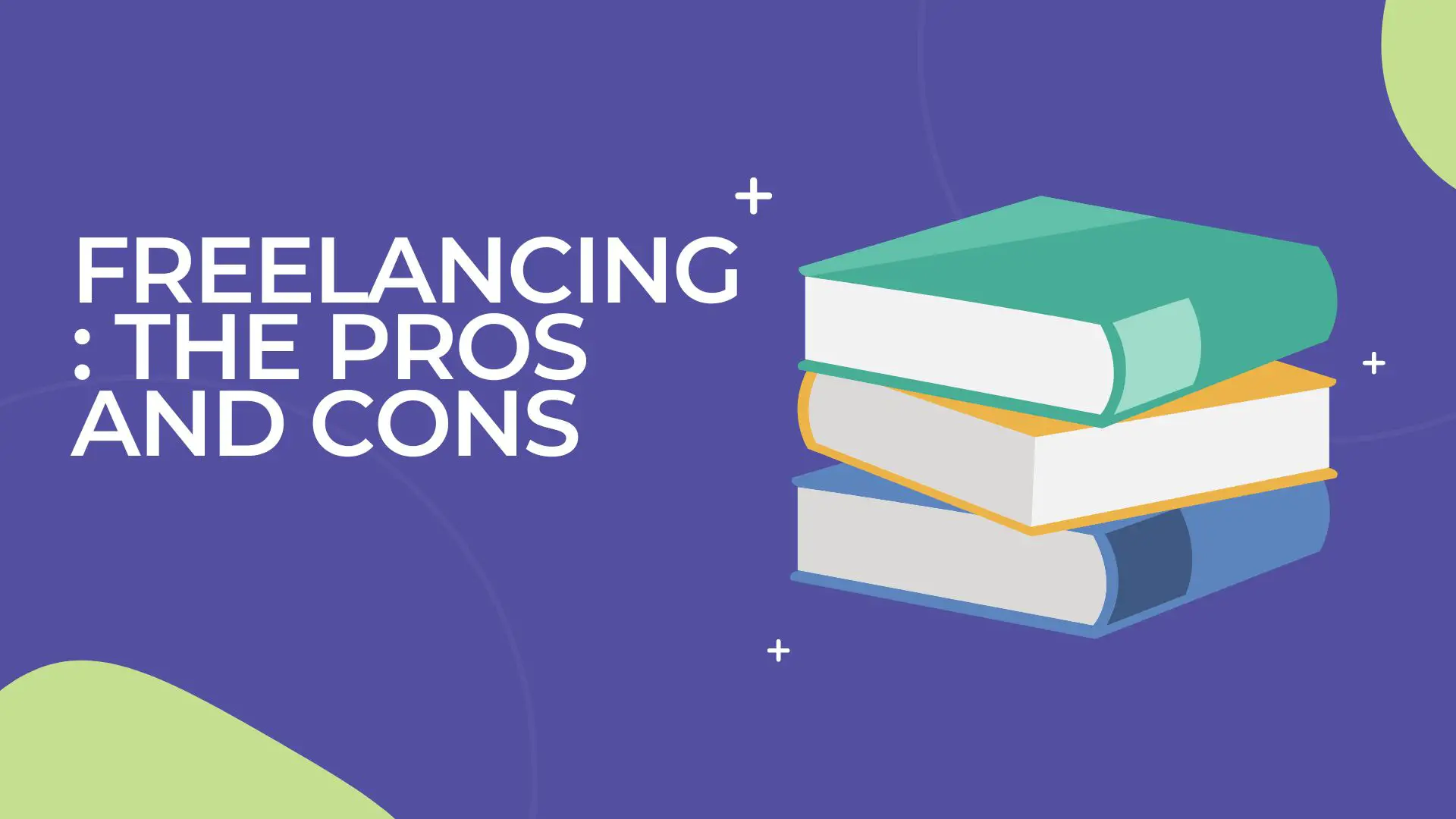 Freelancing: The Pros And Cons