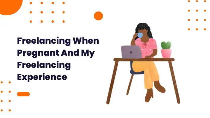 Freelancing When Pregnant And My Freelancing Experience