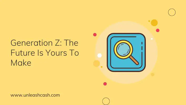Generation Z: The Future Is Yours To Make