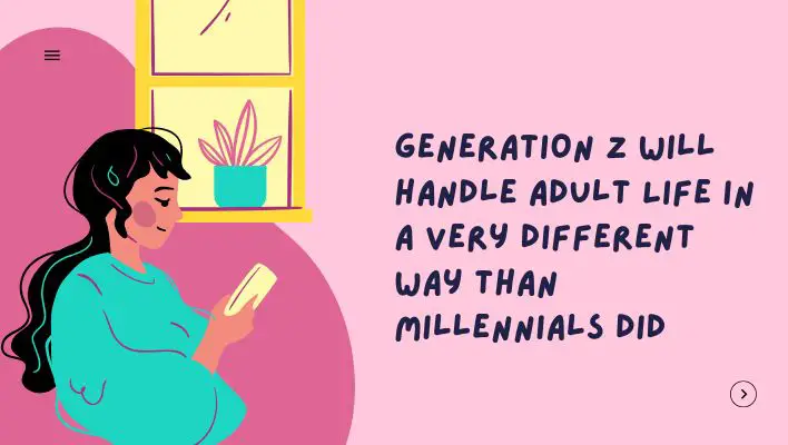 Generation Z Will Handle Adult Life In A Very Different Way Than Millennials Did