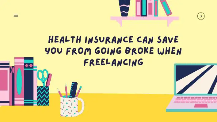 Health Insurance Can Save You From Going Broke When Freelancing