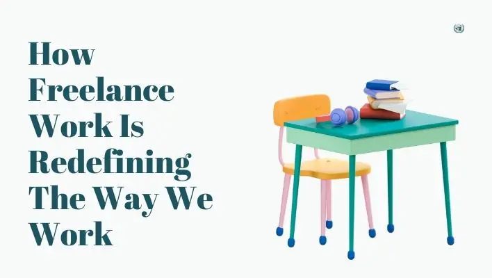 How Freelance Work Is Redefining The Way We Work