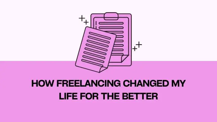 How Freelancing Changed My Life For The Better