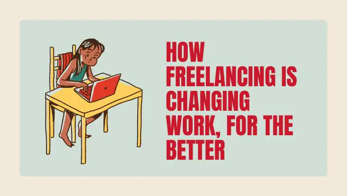 How Freelancing Is Changing Work, For The Better
