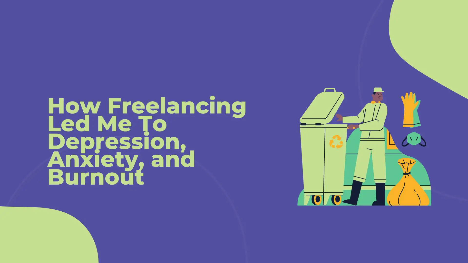 How Freelancing Led Me To Depression, Anxiety, and Burnout