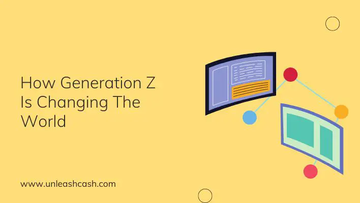 How Generation Z Is Changing The World | Unleash Cash