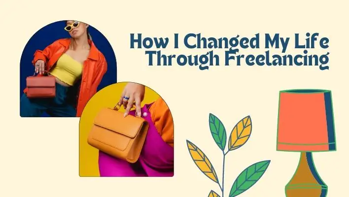 How I Changed My Life Through Freelancing