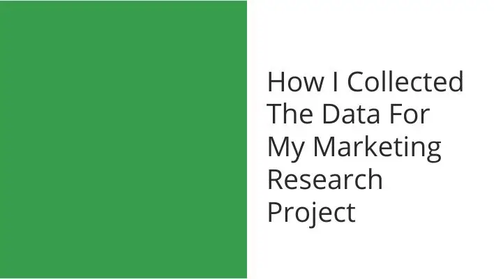 How I Collected The Data For My Marketing Research Project