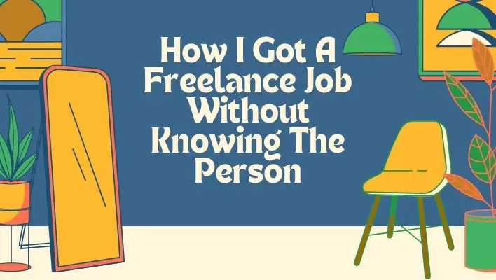 How I Got A Freelance Job Without Knowing The Person