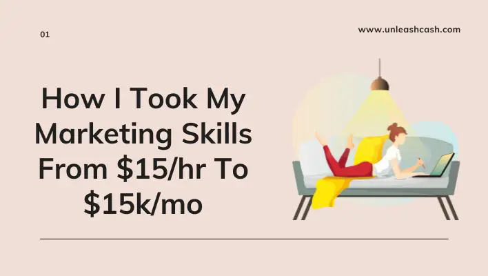 How I Took My Marketing Skills From $15/hr To $15k/mo