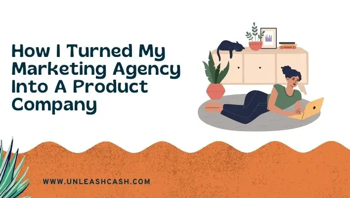 How I Turned My Marketing Agency Into A Product Company