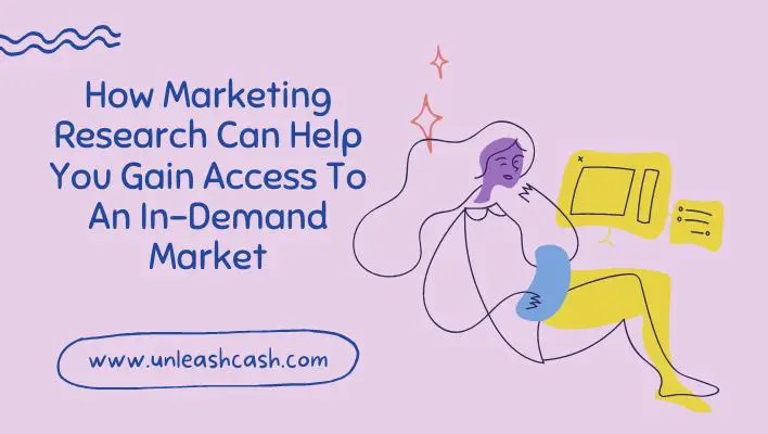 How Marketing Research Can Help You Gain Access To An In-Demand Market