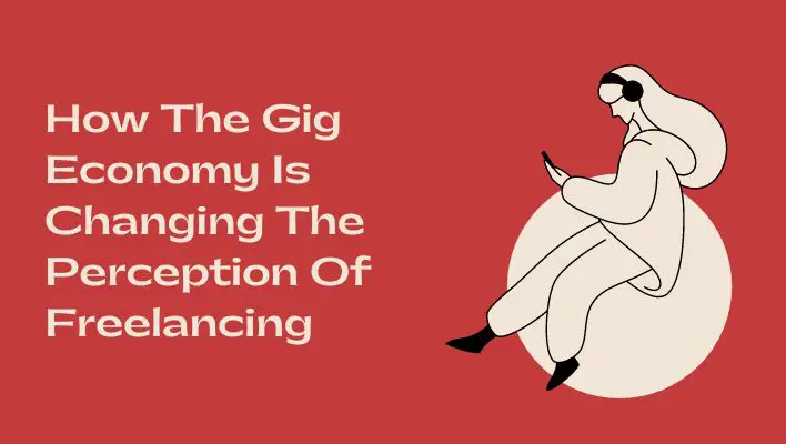 How The Gig Economy Is Changing The Perception Of Freelancing