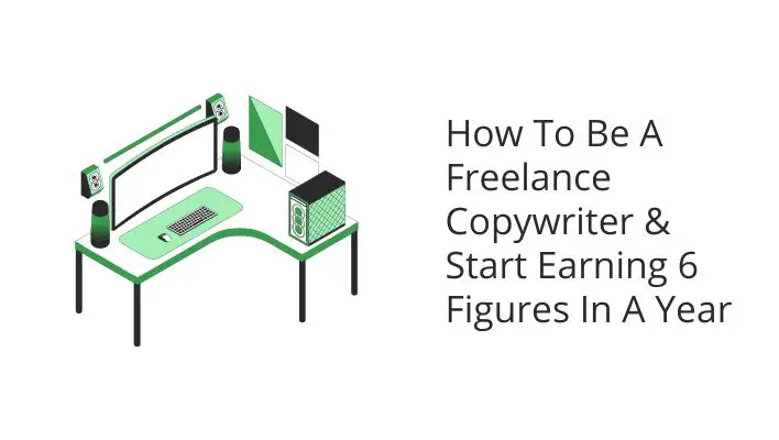 How To Be A Freelance Copywriter & Start Earning 6 Figures In A Year