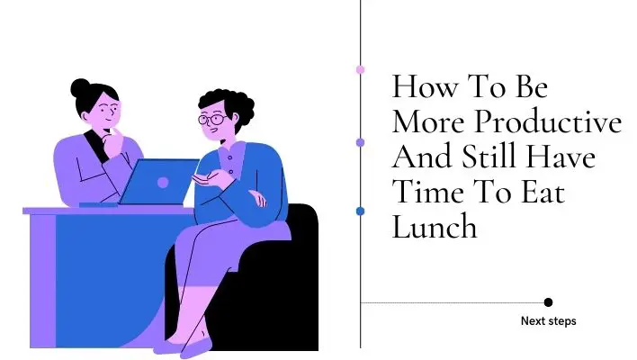 How To Be More Productive And Still Have Time To Eat Lunch