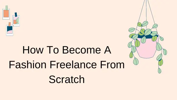 How To Become A Fashion Freelance From Scratch