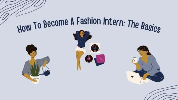 How To Become A Fashion Intern: The Basics