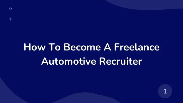 How To Become A Freelance Automotive Recruiter