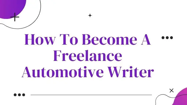 How To Become A Freelance Automotive Writer