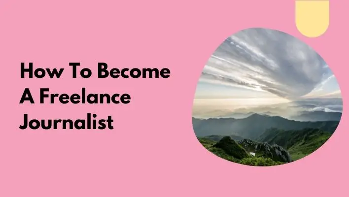 How To Become A Freelance Journalist