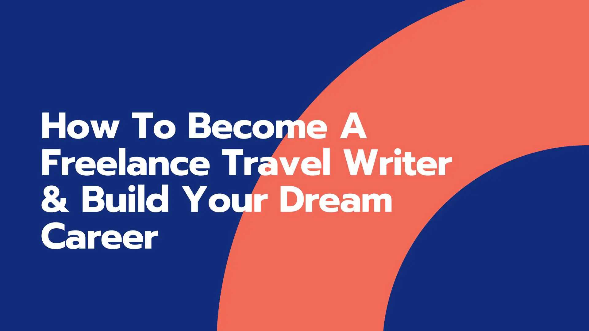 How To Become A Freelance Travel Writer & Build Your Dream Career
