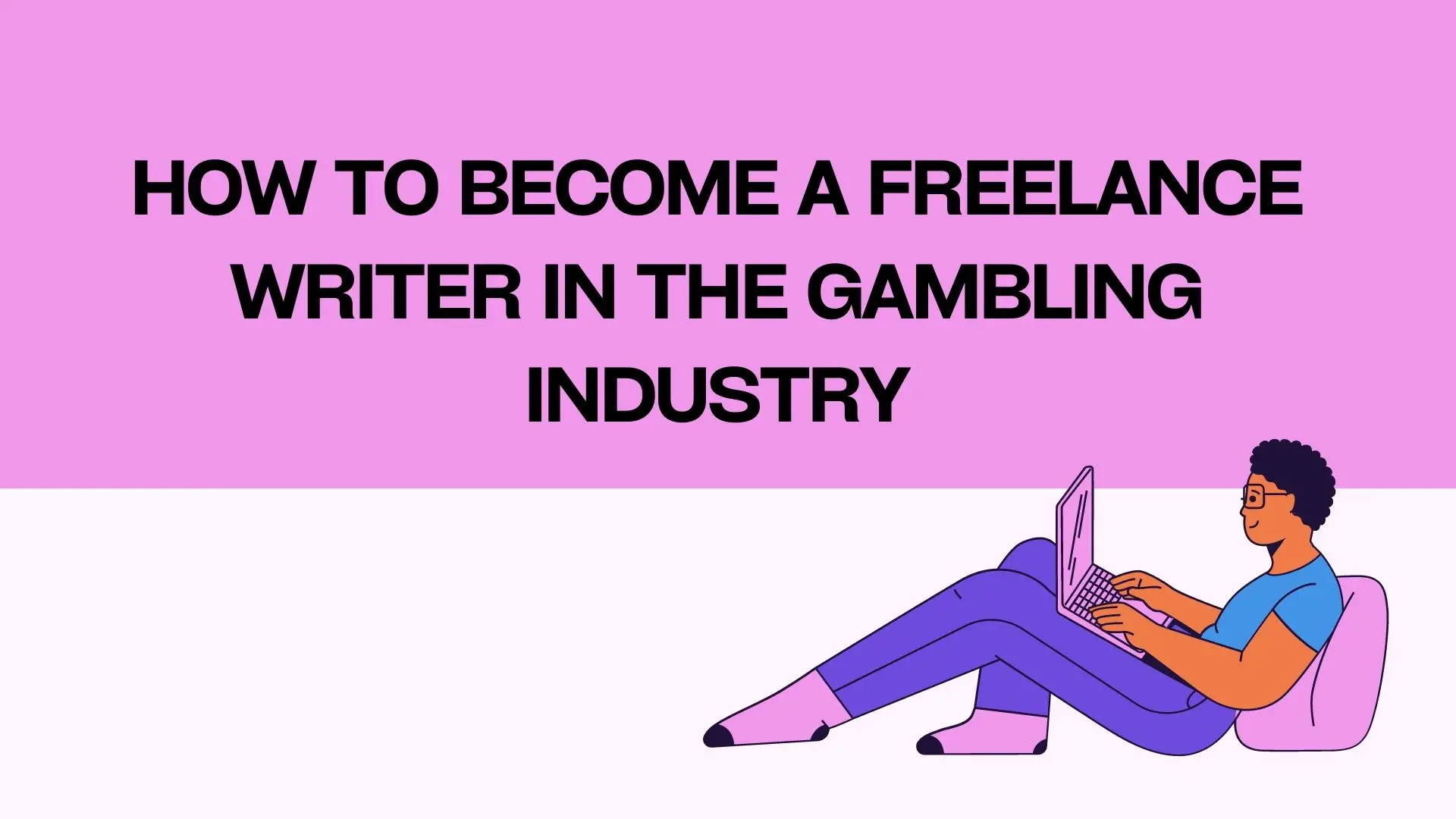 How To Become A Freelance Writer In The Gambling Industry