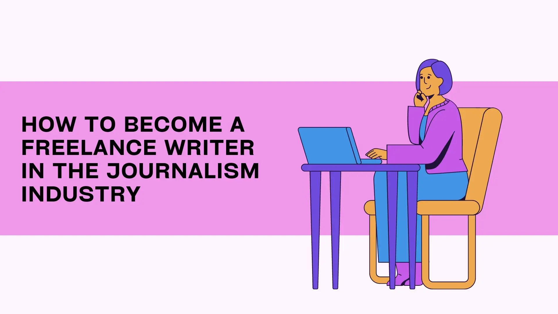 How To Become A Freelance Writer In The Journalism Industry