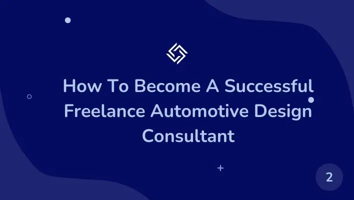 How To Become A Successful Freelance Automotive Design Consultant