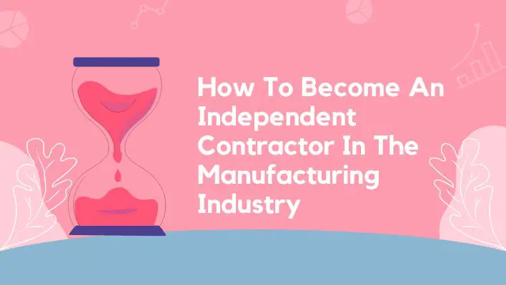 How To Become An Independent Contractor In The Manufacturing Industry