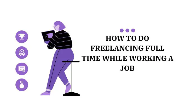 How To Do Freelancing Full Time While Working A Job