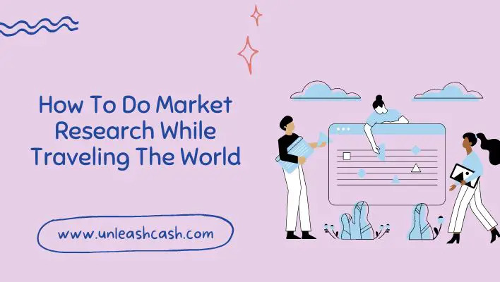 How To Do Market Research While Traveling The World