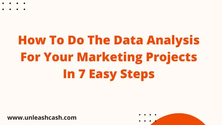 How To Do The Data Analysis For Your Marketing Projects In 7 Easy Steps