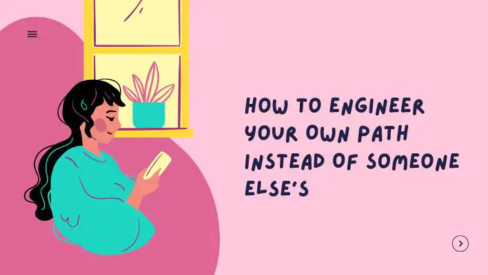 How To Engineer Your Own Path Instead Of Someone Else's