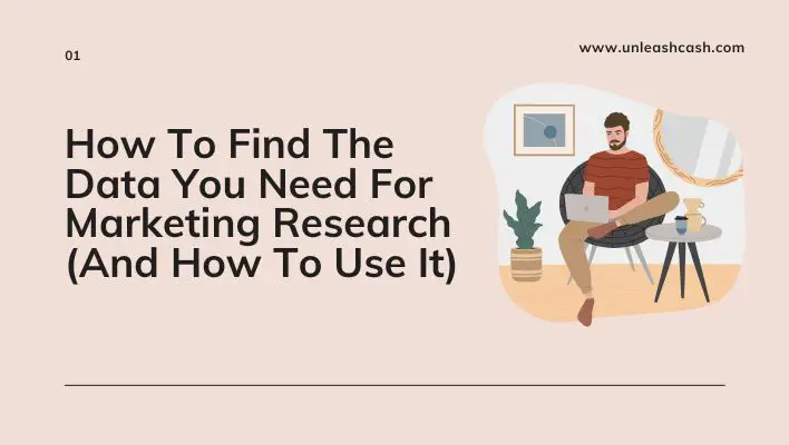 How To Find The Data You Need For Marketing Research (And How To Use It)