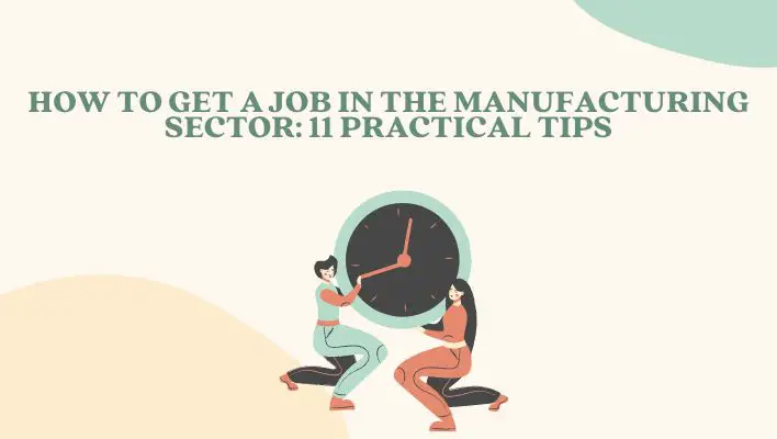 How To Get A Job In The Manufacturing Sector: 11 Practical Tips