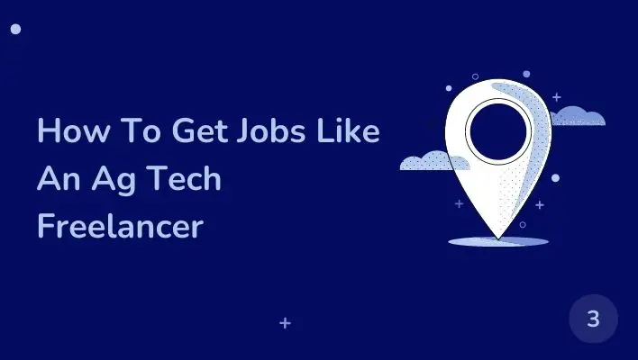 How To Get Jobs Like An Ag Tech Freelancer